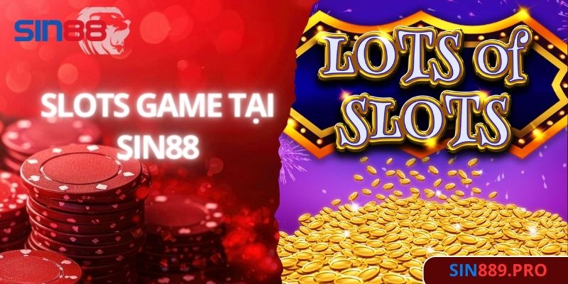 Đa dạng các loại hình Slots game tại Sin88 bạn nên biết