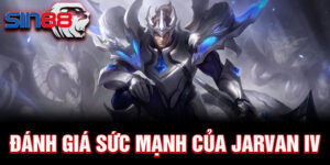 Đánh giá sức mạnh của jarvan iv