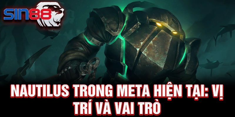 Nautilus trong meta hiện tại: vị trí và vai trò