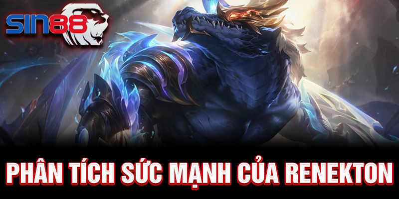 Phân tích sức mạnh của Renekton 