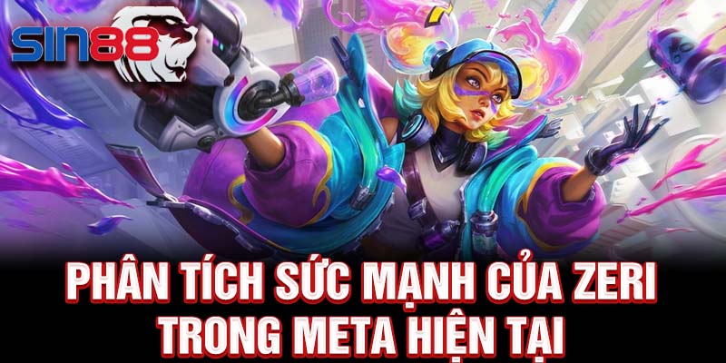 Phân tích sức mạnh của zeri trong meta hiện tại