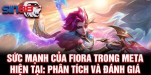 Sức mạnh của fiora trong meta hiện tại: phân tích và đánh giá