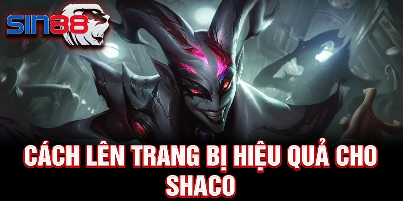 Cách lên trang bị hiệu quả cho Shaco