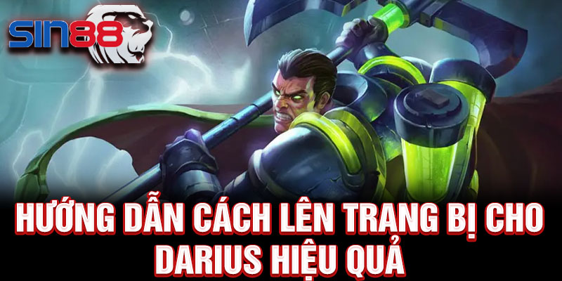 Hướng dẫn cách lên trang bị cho Darius hiệu quả