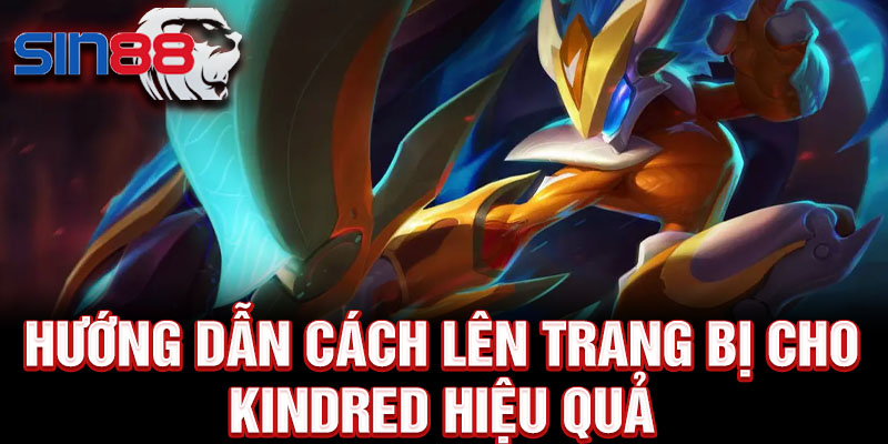 Hướng dẫn cách lên trang bị cho Kindred hiệu quả