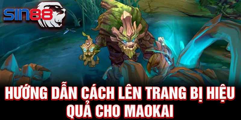 Hướng dẫn cách lên trang bị hiệu quả cho Maokai