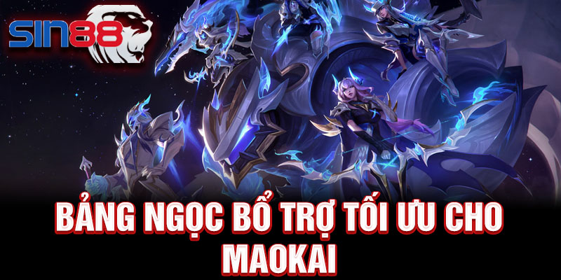 Bảng ngọc bổ trợ tối ưu cho Maokai