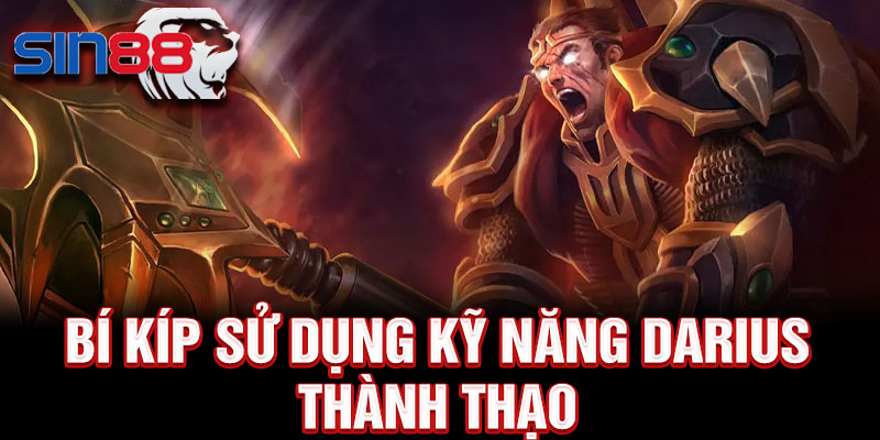 Bí kíp sử dụng kỹ năng Darius thành thạo