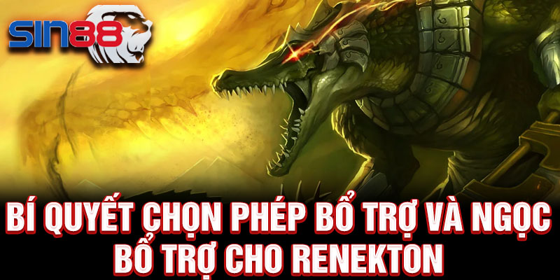 Bí quyết chọn phép bổ trợ và ngọc bổ trợ cho Renekton