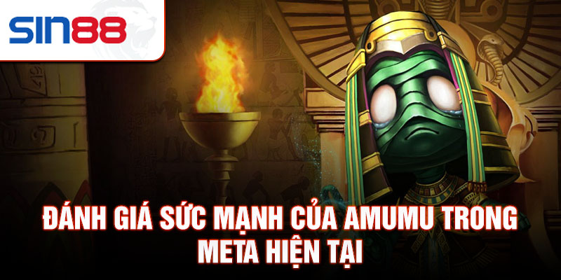 Đánh giá sức mạnh của amumu trong meta hiện tại