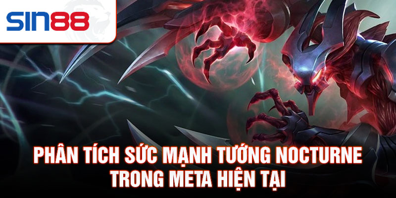 Phân tích sức mạnh tướng nocturne trong meta hiện tại