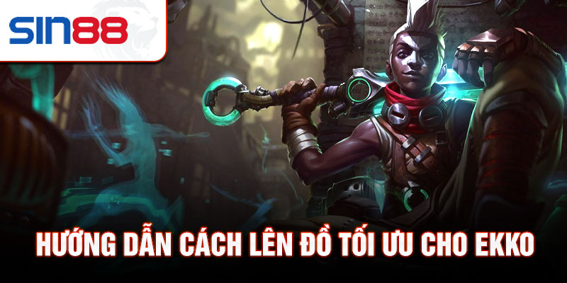 Hướng dẫn cách lên đồ tối ưu cho Ekko