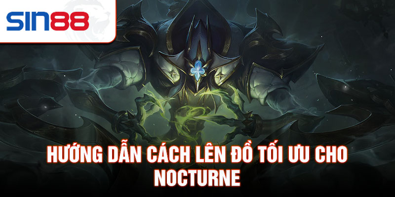 Hướng dẫn cách lên đồ tối ưu cho Nocturne