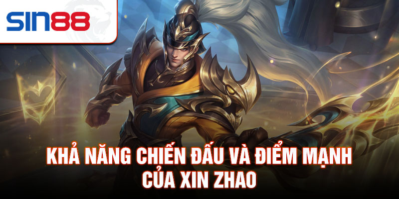 Khả năng chiến đấu và điểm mạnh của Xin Zhao