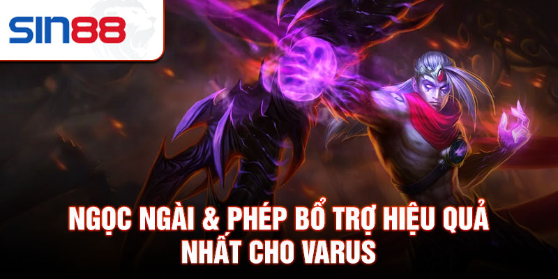 Ngọc ngài &amp; phép bổ trợ hiệu quả nhất cho Varus